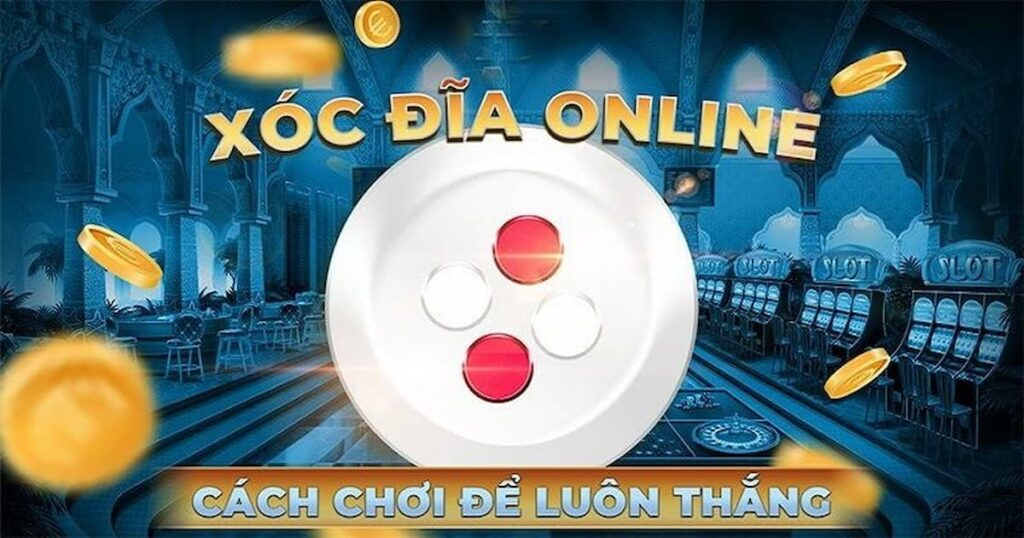 Xóc đĩa – Game Casino đổi thưởng uy tín nhất tại Thiên đường trò chơi