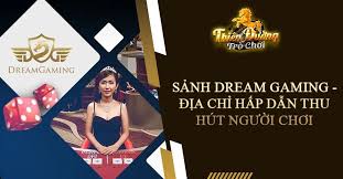 Khám phá Dream Gaming TDTC thuộc sảnh game Casino Online sành điệu