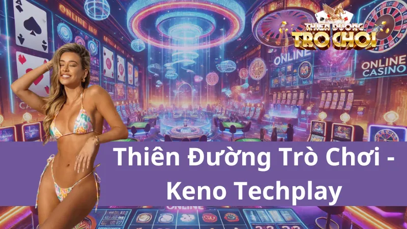 Chỉ với một phút Keno Techplay, anh em sẽ có cơ hội đổi đời