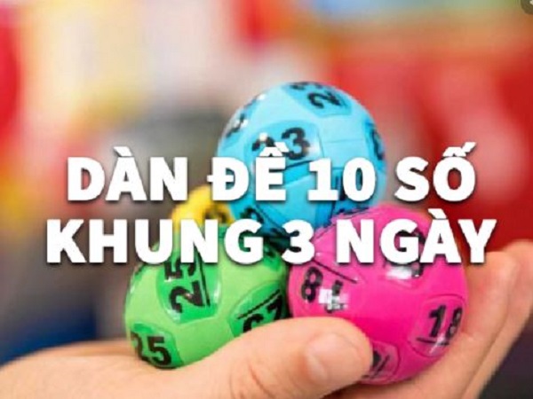 Áp dụng dàn đề 10 số khung 3 ngày bảo đảm tiền về túi rủng rỉnh